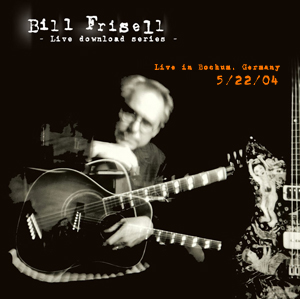 BILL FRISELL - Series #001: Live In Bochum, Germany - May 22nd, 2004 cover 