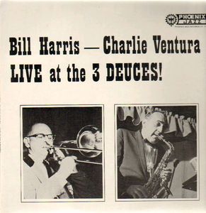 BILL HARRIS (TROMBONE) - Bill Harris, Charlie Ventura ‎: Live At The 3 Deuces cover 