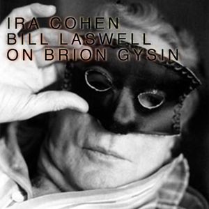 BILL LASWELL - Bill Laswell & Ira Cohen ‎: On Brion Gysin cover 