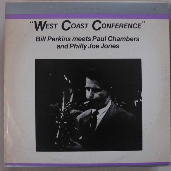 BILL PERKINS - Bill Perkins Meets Paul Chambers and Philly Joe Jones : West Coast Conference cover 