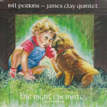 BILL PERKINS - Bill Perkins - James Clay Quintet : The Right Chemistry cover 