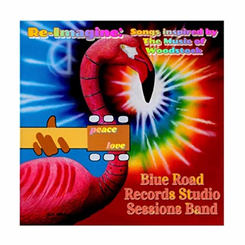 BLUE ROAD RECORDS STUDIO SESSIONS BAND - Re-Imagine: Songs Inspired by the Music of Woodstock cover 