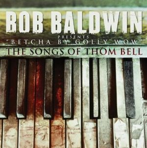 BOB BALDWIN - Betcha By Golly Wow: The Songs of Thom Bell cover 