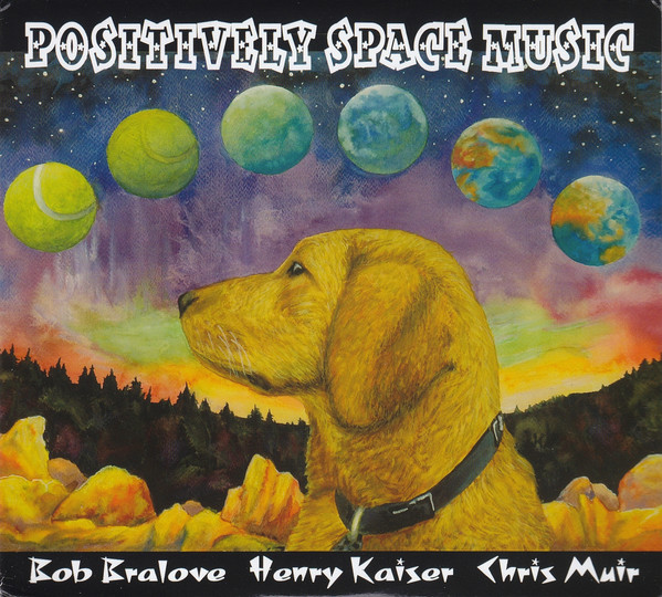 BOB BRALOVE - Bob Bralove, Henry Kaiser, Chris Muir : Positively Space Music cover 