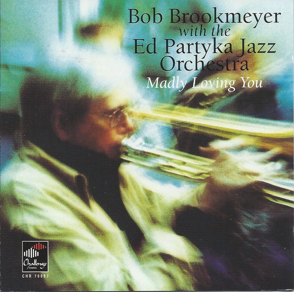 BOB BROOKMEYER - Bob Brookmeyer With The Ed Partyka Orchestra ‎: Madly Loving You cover 