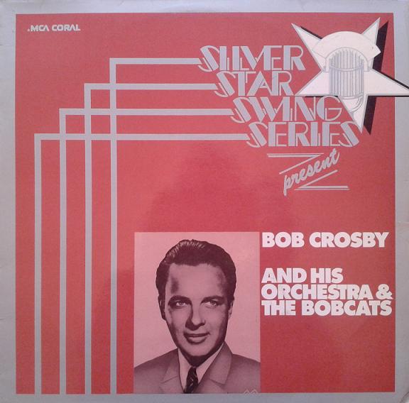 BOB CROSBY - Silver Star Swing Series Presents Bob Crosby And His Orchestra cover 