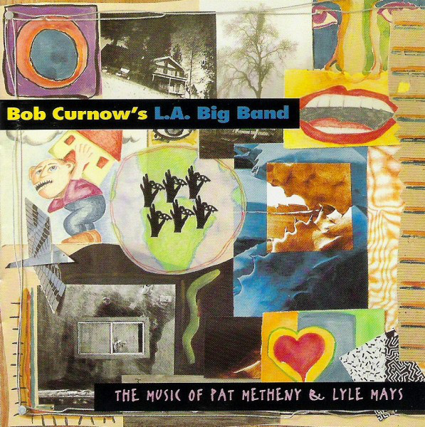 BOB CURNOW - Bob Curnow's L. A. Big Band : Music of Pat Metheny & Lyle Mays cover 