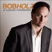 BOB HOLZ - A Vision Forward cover 