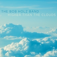 BOB HOLZ - Higher Than the Clouds cover 