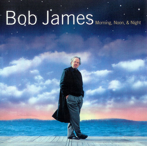BOB JAMES - Morning, Noon & Night cover 
