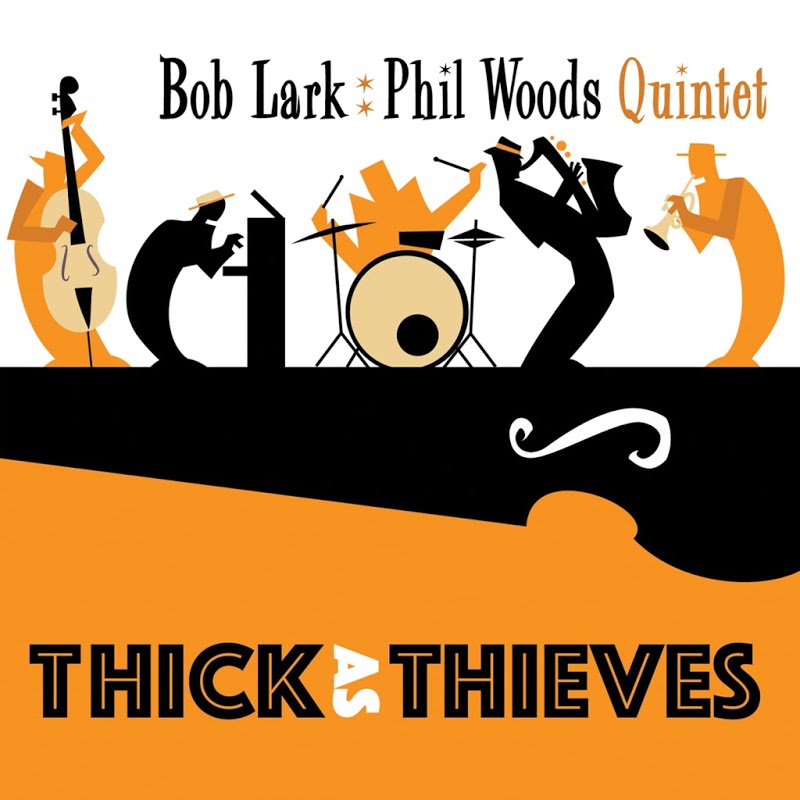 BOB LARK - Bob Lark-Phil Woods Quintet : Thick As Thieves cover 