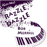 BOB MERRILL (PIANO) - (Got No) Razzle Dazzle cover 