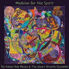 RA KALAM BOB MOSES - Ra Kalam Bob Moses & The Heart Breath Ensemble : Medicine For The Spirit cover 