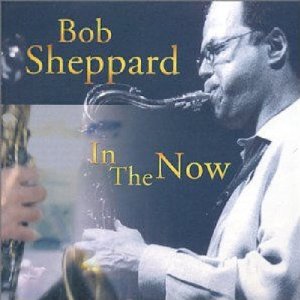 BOB SHEPPARD - In The Now cover 