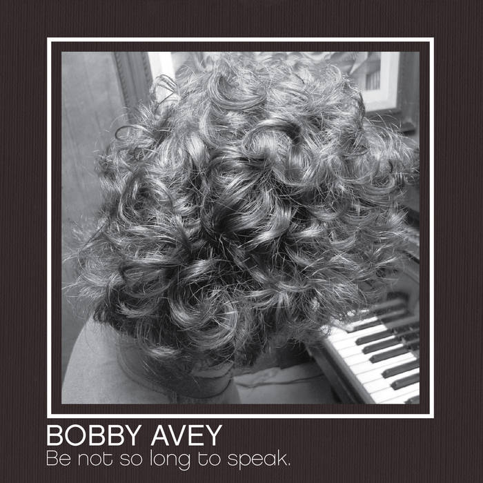 BOBBY AVEY - Be not so long to speak cover 