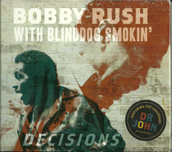 BOBBY RUSH - Bobby Rush With Blinddog Smokin' Featuring The Legendary Dr. John : Decisions cover 