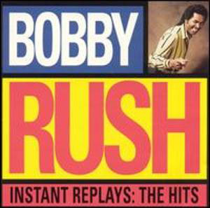 BOBBY RUSH - Instant Replays: The Hits cover 