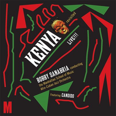 BOBBY SANABRIA - Bobby Sanabria Conducting The Manhattan School of Music Afro-Cuban Jazz Orchestra : Kenya Revisted Live!!! cover 