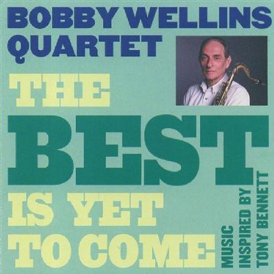 BOBBY WELLINS - Bobby Wellins Quartet: The Best Is Yet To Come cover 
