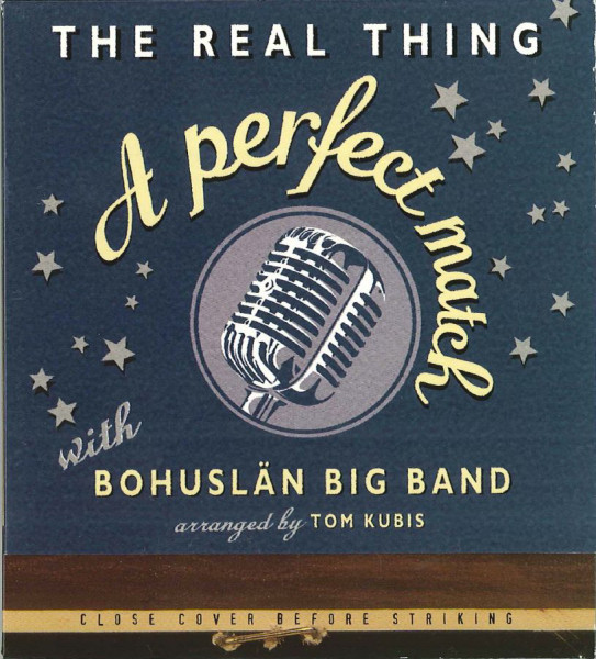 BOHUSLÄN BIG BAND - The Real Thing With Bohuslän Big Band Arranged By Tom Kubis ‎: A Perfect Match cover 