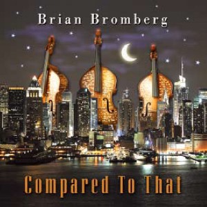 BRIAN BROMBERG - Compared to That cover 