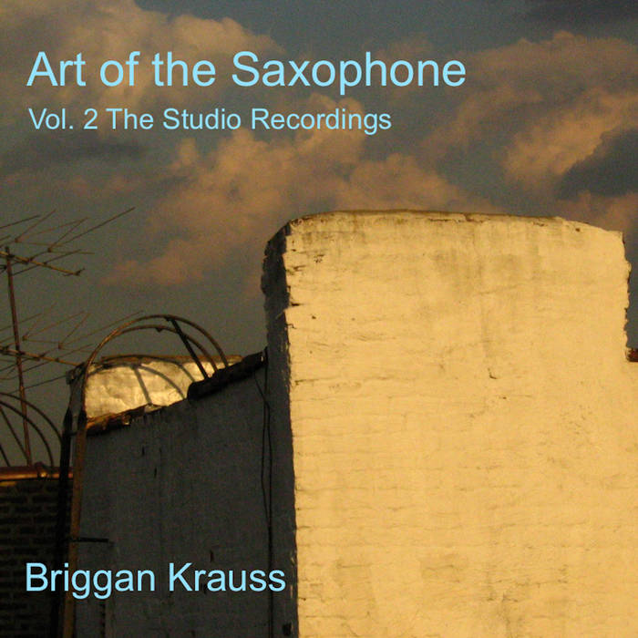 BRIGGAN KRAUSS - Art of the Saxophone Vol. 2 The Studio Recordings cover 