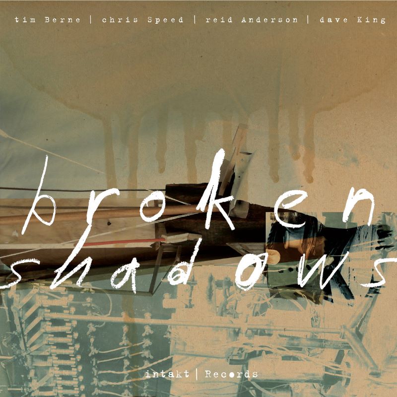 BROKEN SHADOWS (TIM BERNE - CHRIS SPEED - REID ANDERSON - DAVE KING) - Broken Shadows cover 