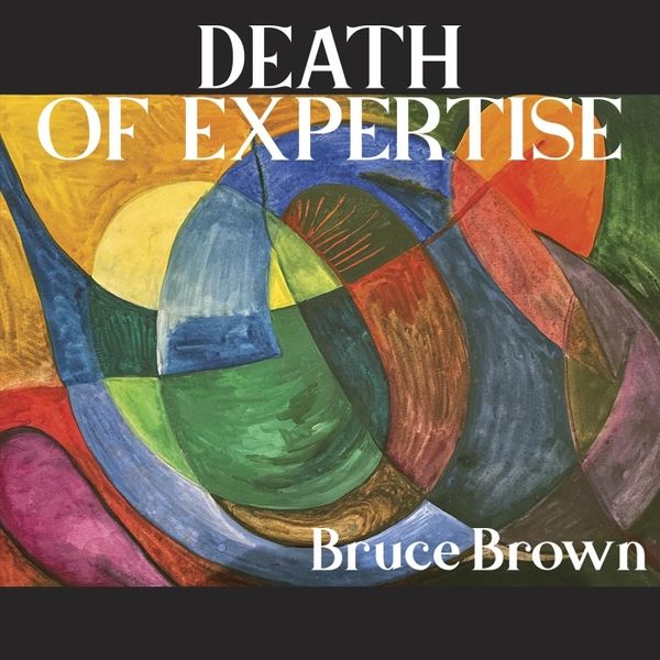 BRUCE BROWN - Death of Expertise cover 