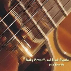 BUCKY PIZZARELLI - Bucky Pizzarelli & Frank Vignola : Don't Blame Me cover 