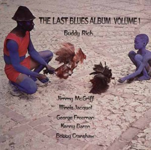 BUDDY RICH - The Last Blues Album Volume 1(aka Europa Jazz aka I Giganti Del Jazz Vol. 92 aka Groove Merchant) cover 