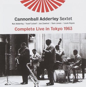 CANNONBALL ADDERLEY - The Cannonball Adderley Sextet : Complete Live in Tokyo 1963 cover 