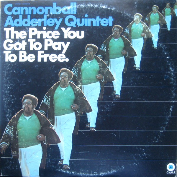 CANNONBALL ADDERLEY - The Price You Got to Pay to Be Free cover 