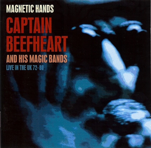 CAPTAIN BEEFHEART - Magnetic Hands - Captain Beefheart And His Magic Bands - Live In The UK 72-80 cover 