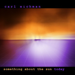CARL EICHMAN - Something About The Sun Today cover 