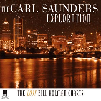 CARL SAUNDERS - The Carl Saunders Exploration: The Lost Bill Holman Charts cover 