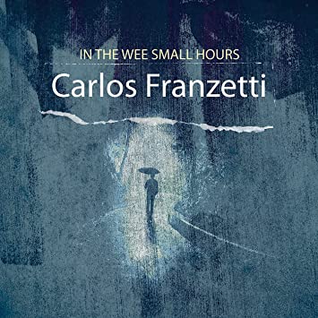 CARLOS FRANZETTI - In the Wee Small Hours cover 