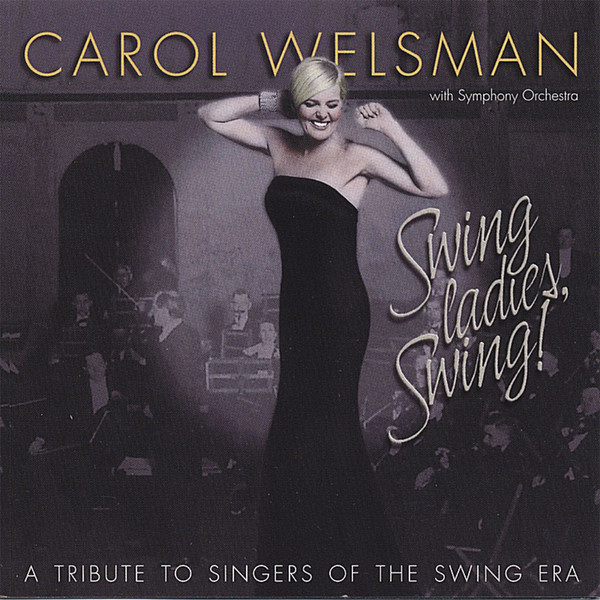 CAROL WELSMAN - Swing Ladies, Swing - A Tribute to the Singers of the Swing Era cover 