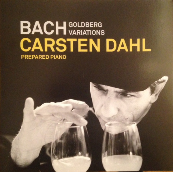CARSTEN DAHL - Bach, Goldberg Variations Prepared Piano cover 