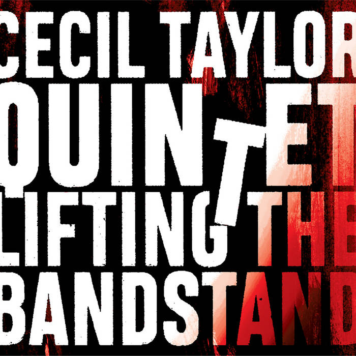 CECIL TAYLOR - Cecil Taylor Quintet : Lifting The Bandstand cover 
