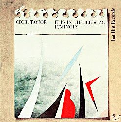 CECIL TAYLOR - It Is In The Brewing Lumnious cover 
