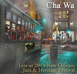 CHA WA - Live At 2014 New Orleans Jazz And Heritage Festival cover 