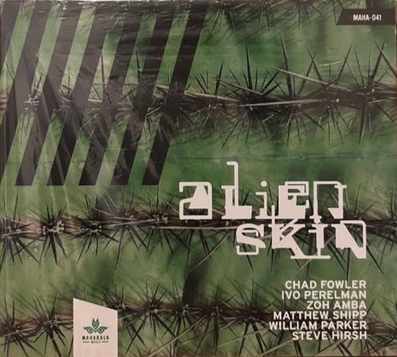 CHAD FOWLER - Chad Fowler, Ivo Perelman, Zoh Amba, Matthew Shipp, William Parker, Steve Hirsh : Alien Skin cover 