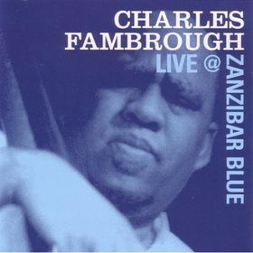 CHARLES FAMBROUGH - Live @ Zanzibar Blue cover 