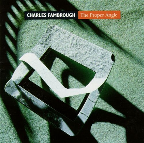 CHARLES FAMBROUGH - The Proper Angle cover 