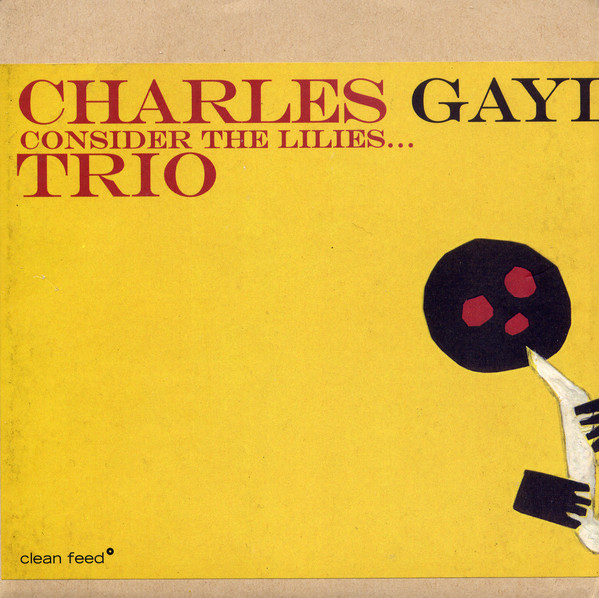 CHARLES GAYLE - Charles Gayle Trio : Consider The Lilies... cover 