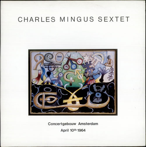 CHARLES MINGUS - Charles Mingus Sextet: Concertgebouw Amsterdam April 10th 1964. Vol 1 cover 