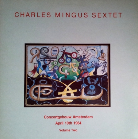 CHARLES MINGUS - Charles Mingus Sextet: Concertgebouw Amsterdam April 10th 1964. Vol 2 (aka Charlie Mingus' Jazz Workshop) cover 