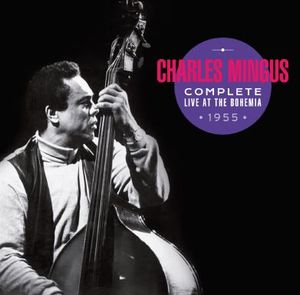 CHARLES MINGUS - Complete Live At The Bohemia 1955 cover 