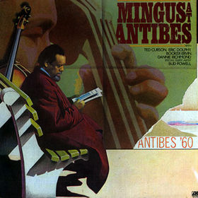 CHARLES MINGUS - Mingus at Antibes (aka With Eric Dolphy ‎– Live aka Better Git It In Your Soul aka Immortal Concerts - Jazz Festival, Antibes, July 13, 1960 aka Wednesday Night Prayer Meeting) cover 