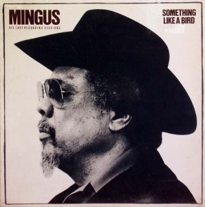 CHARLES MINGUS - Something Like a Bird: His Last Recording Sessions cover 